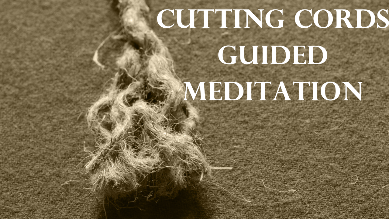 Cutting Cords Guided Meditation