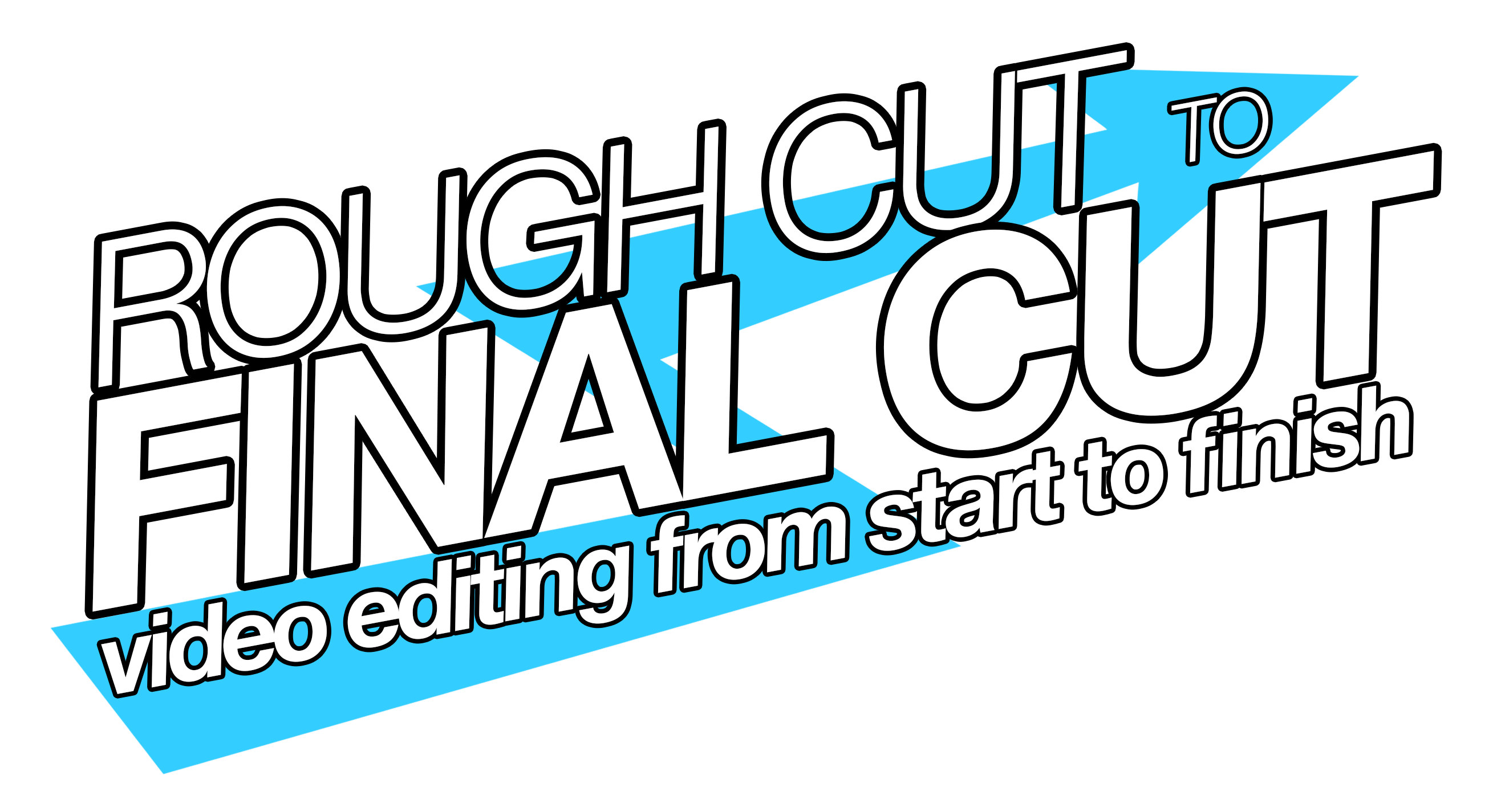 Rough Cut to Final Cut