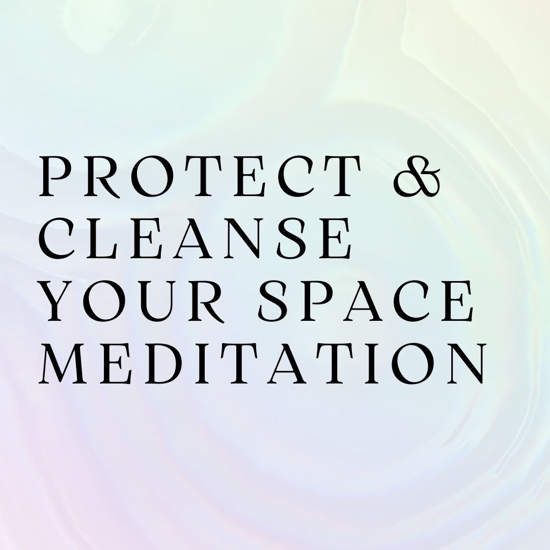 Protect & Cleanse Your Space Meditation