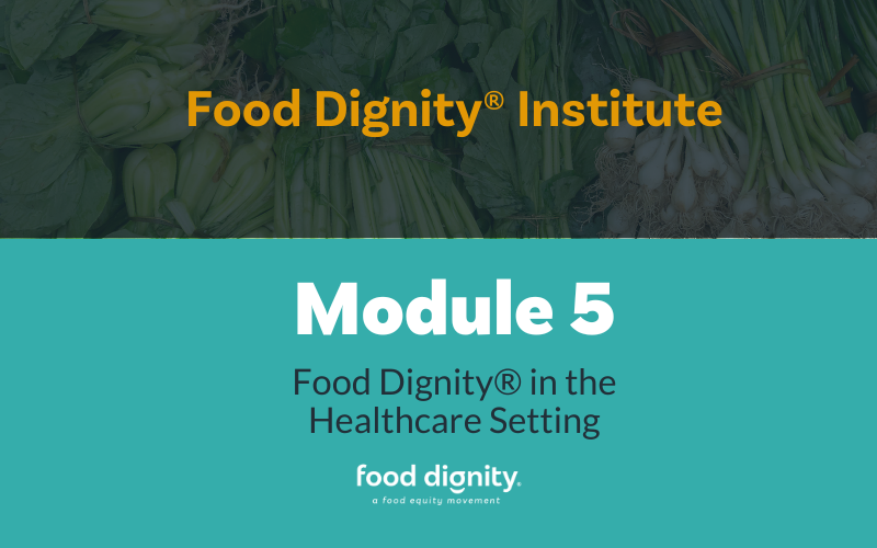 Food Dignity® Institute Module 5 Food Dignity® in the Healthcare System