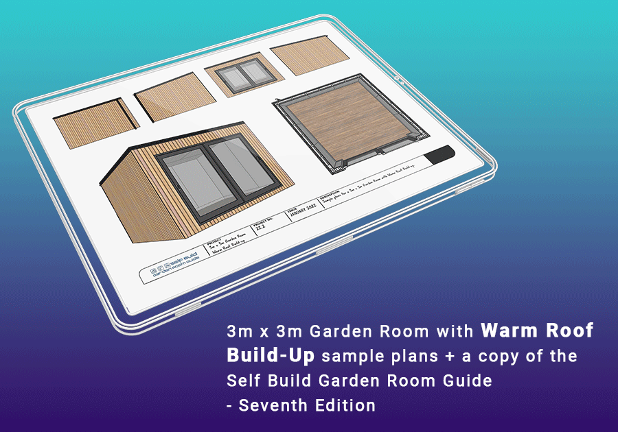 3m x 3m Warm Roof Build Up Garden Room Sample Plans & Self Build eBook