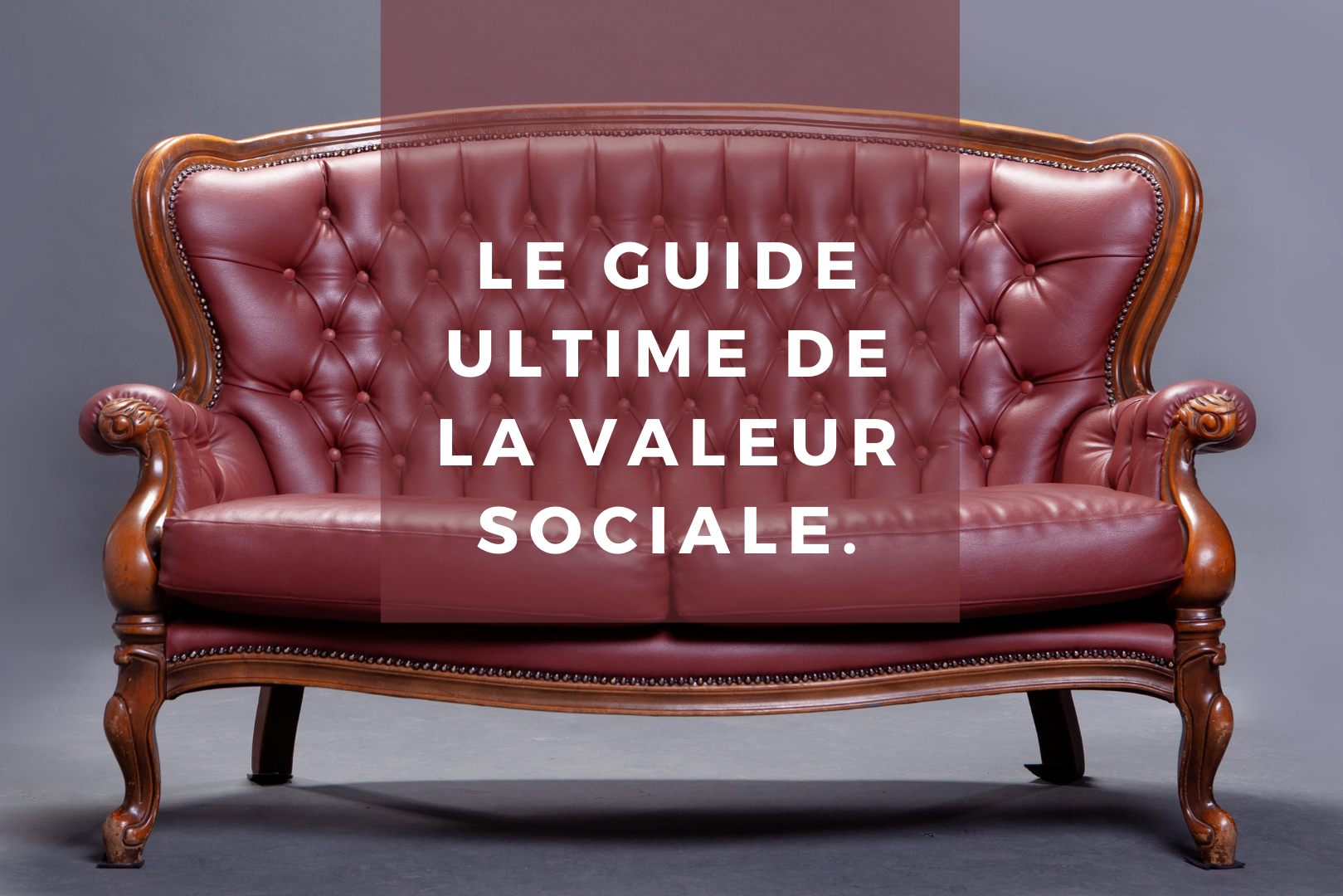 LE GUIDE ULTIME DE LA VALEUR SOCIALE