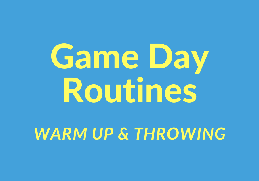 Game Day WarmUp & Throwing Routines