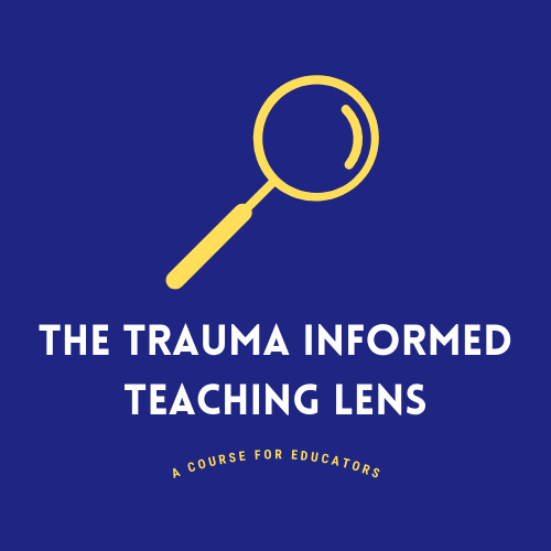 The TraumaInformed Teaching Lens