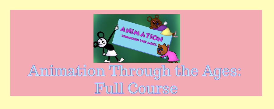 Animation Through the Ages Full Course