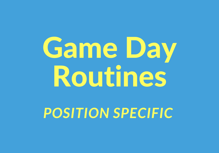 Game Day Position Specific Routines